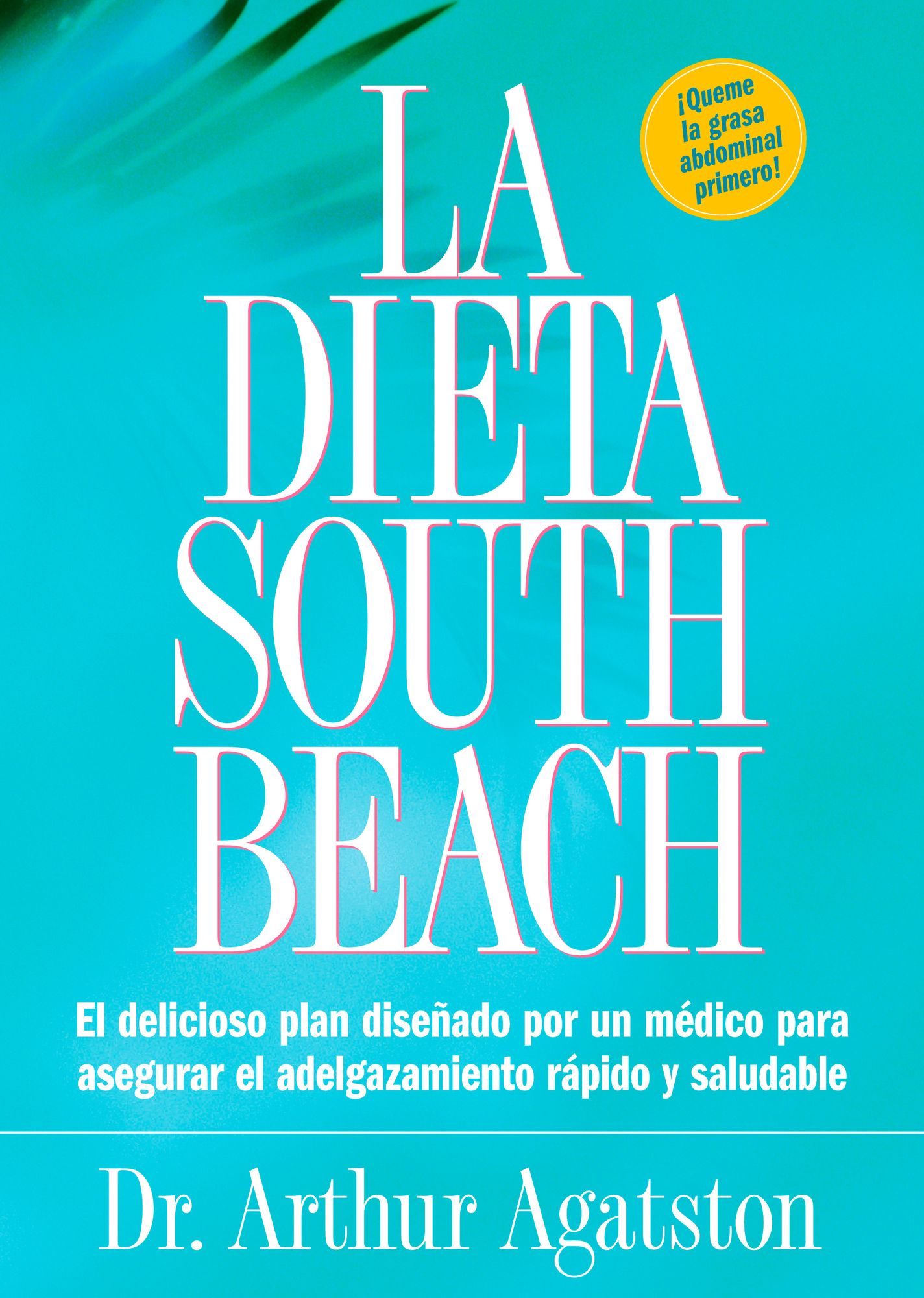La Dieta South Beach: El delicioso plan disenado por un medico para asegurar el adelgazamiento rapido y saludable