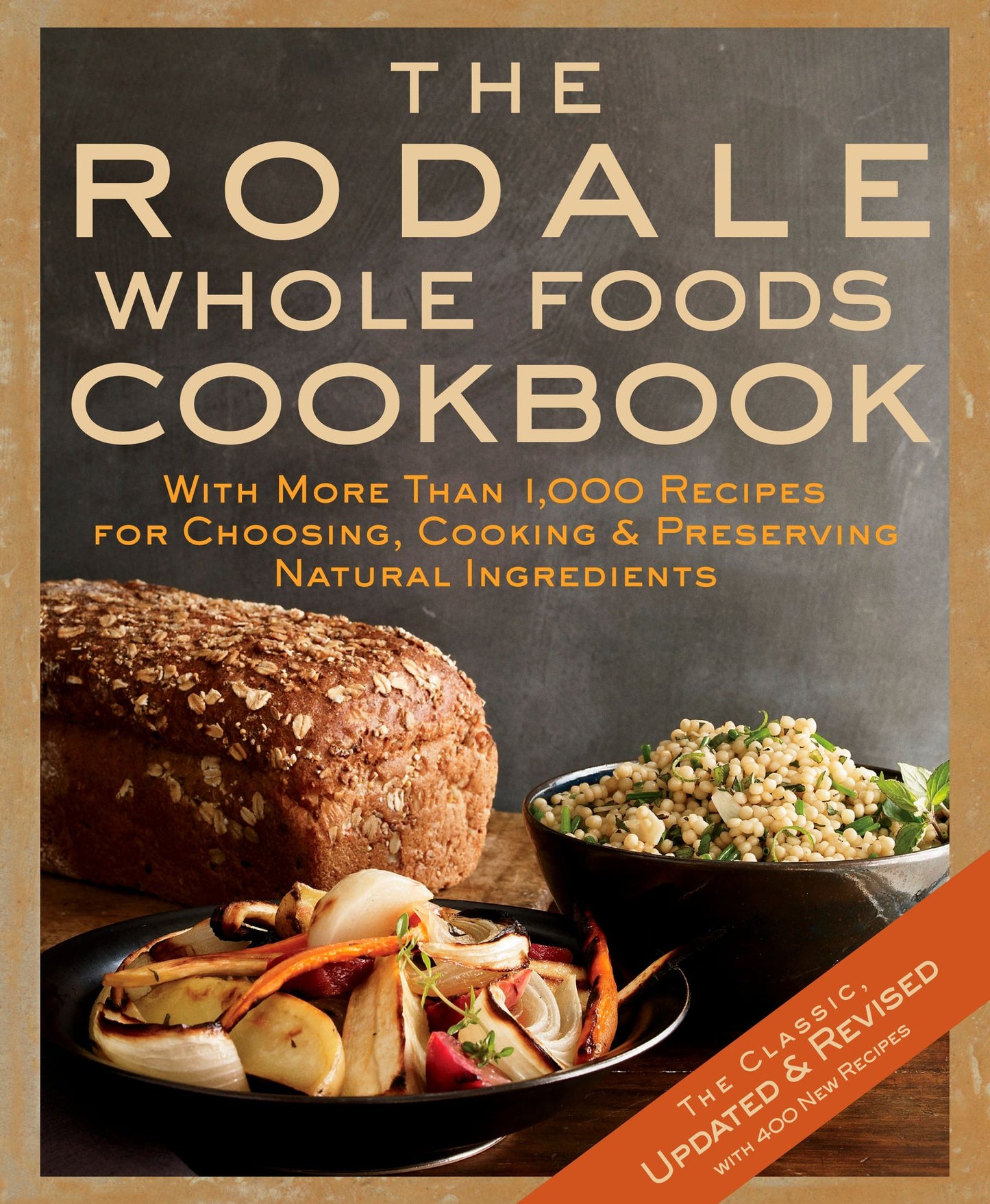 The Rodale Whole Foods Cookbook: With More Than 1,000 Recipes for Choosing, Cooking, and Preserving Natural Ingredients