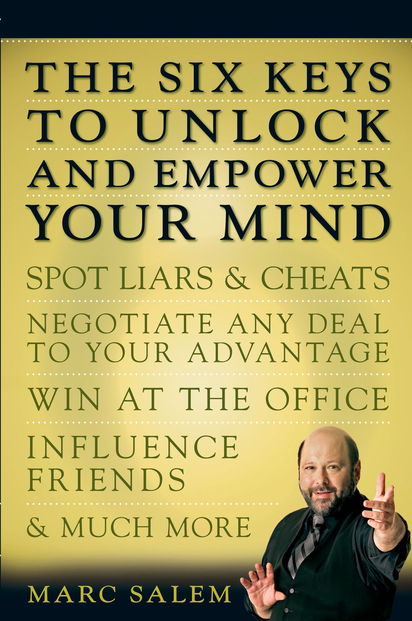 The Six Keys to Unlock and Empower Your Mind: Spot Liars & Cheats, Negotiate Any Deal to Your Advantage, Win at the Office, Influence Friends, & Much More