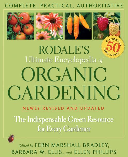 Rodale's Ultimate Encyclopedia of Organic Gardening: The Indispensible Green Resource for Every Gardener