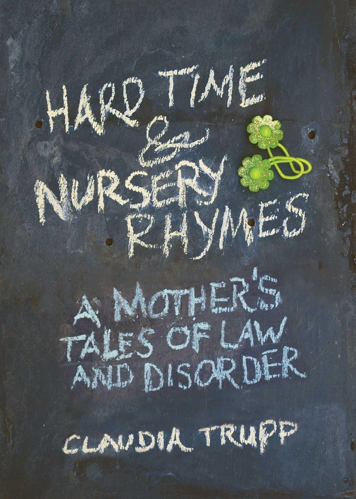 Hard Time & Nursery Rhymes: A Mother's Tales of Law and Disorder
