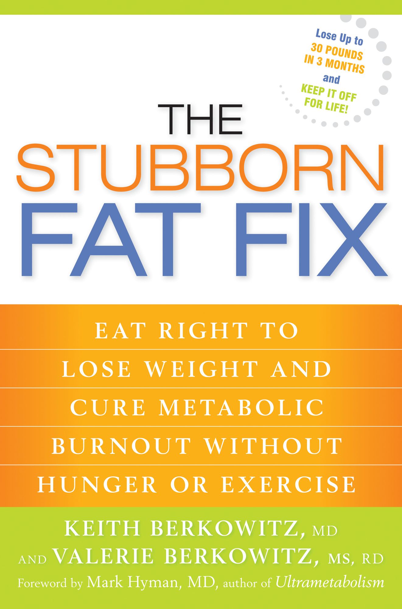 The Stubborn Fat Fix: Eat Right to Lose Weight and Cure Metabolic Burnout without Hunger or Exercise