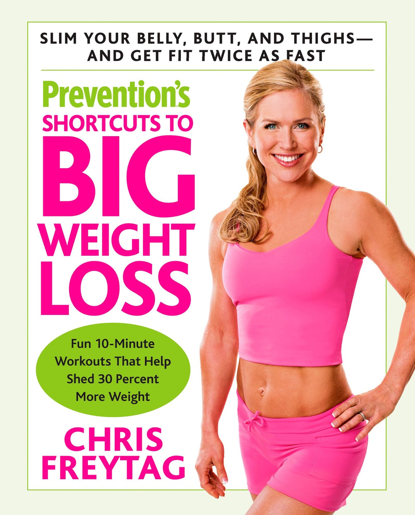 Prevention's Shortcuts to Big Weight Loss: Slim Your Belly, Butt, and Thighs--And Get Fit Twice as Fast