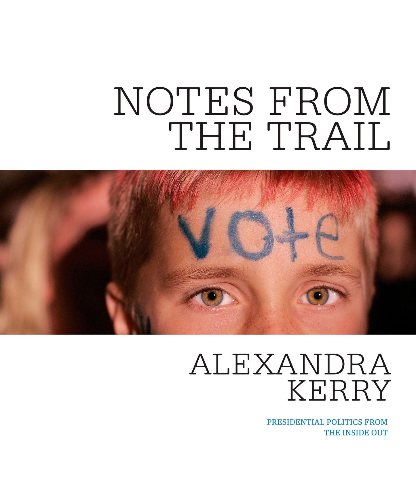 Notes from the Trail: Presidential Politics from the Inside Out