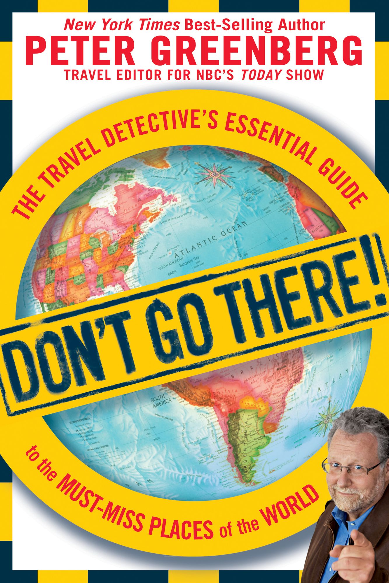 Don't Go There!: The Travel Detective's Essential Guide to the Must-Miss Places of the World