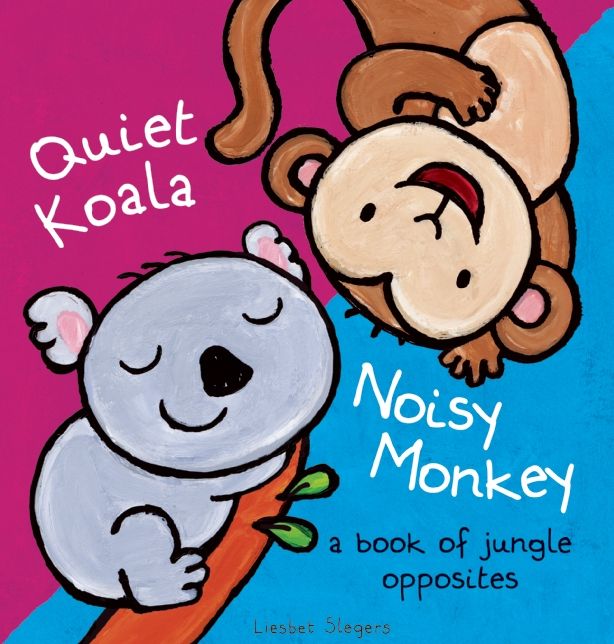 Quiet Koala, Noisy Monkey: A Book of Jungle Opposites