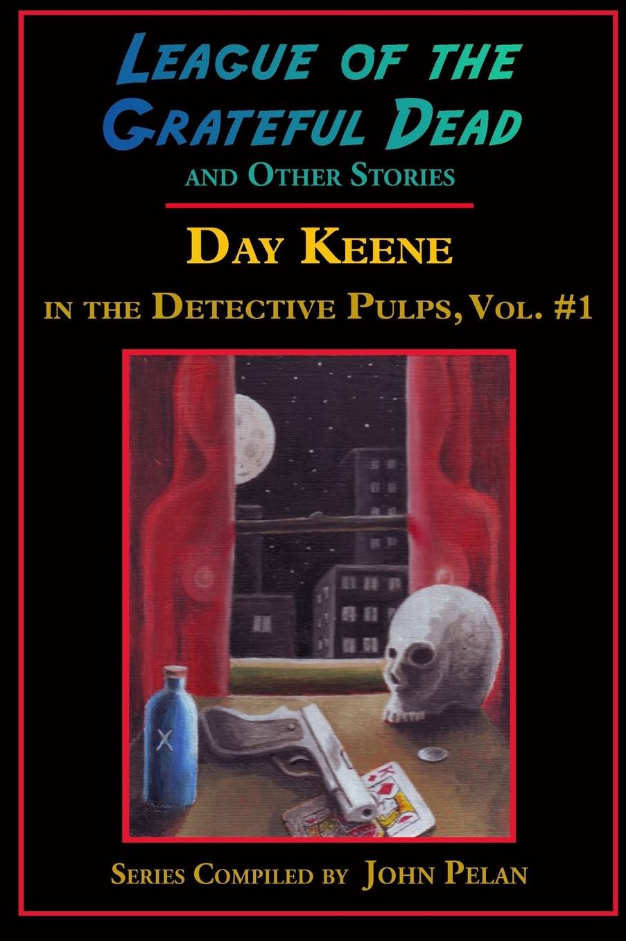League of the Grateful Dead and Other Stories: Day Keene in the Detective Pulps Volume I