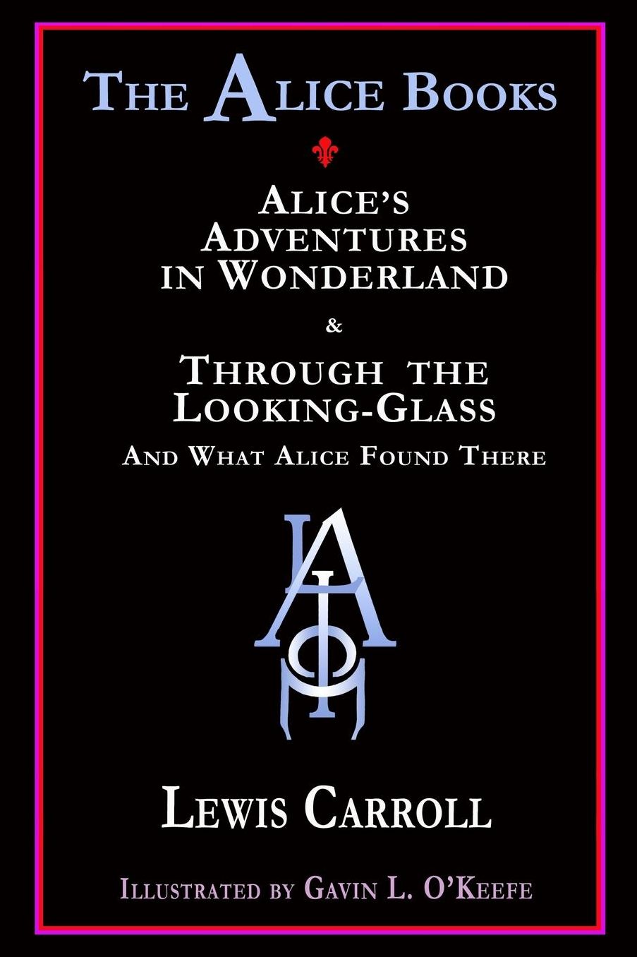 The Alice Books: 'Alice's Adventures in Wonderland' and 'Through the Looking-Glass'