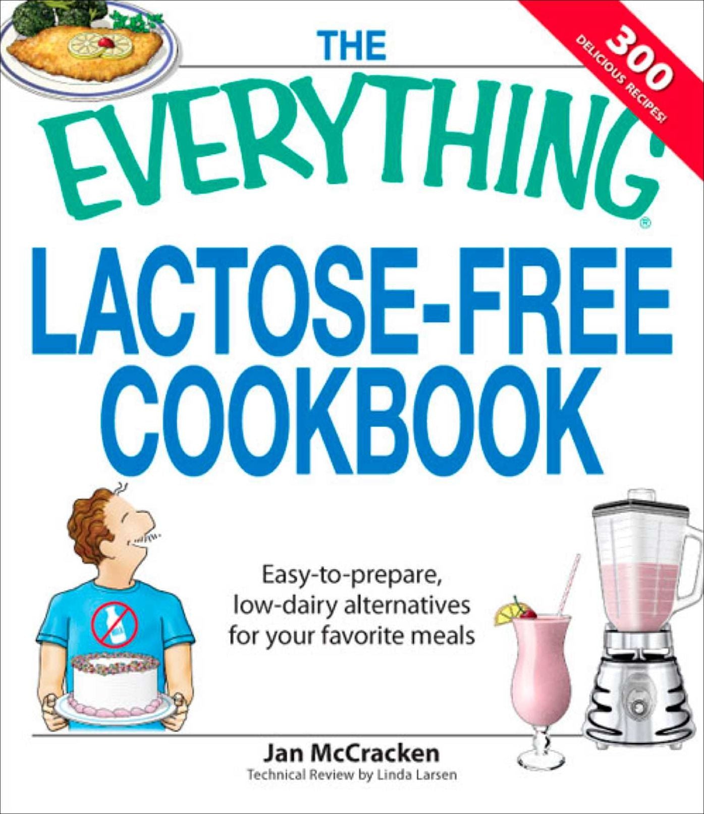 Everything Lactose Free Cookbook: Easy-to-prepare, low-dairy alternatives for your favorite meals