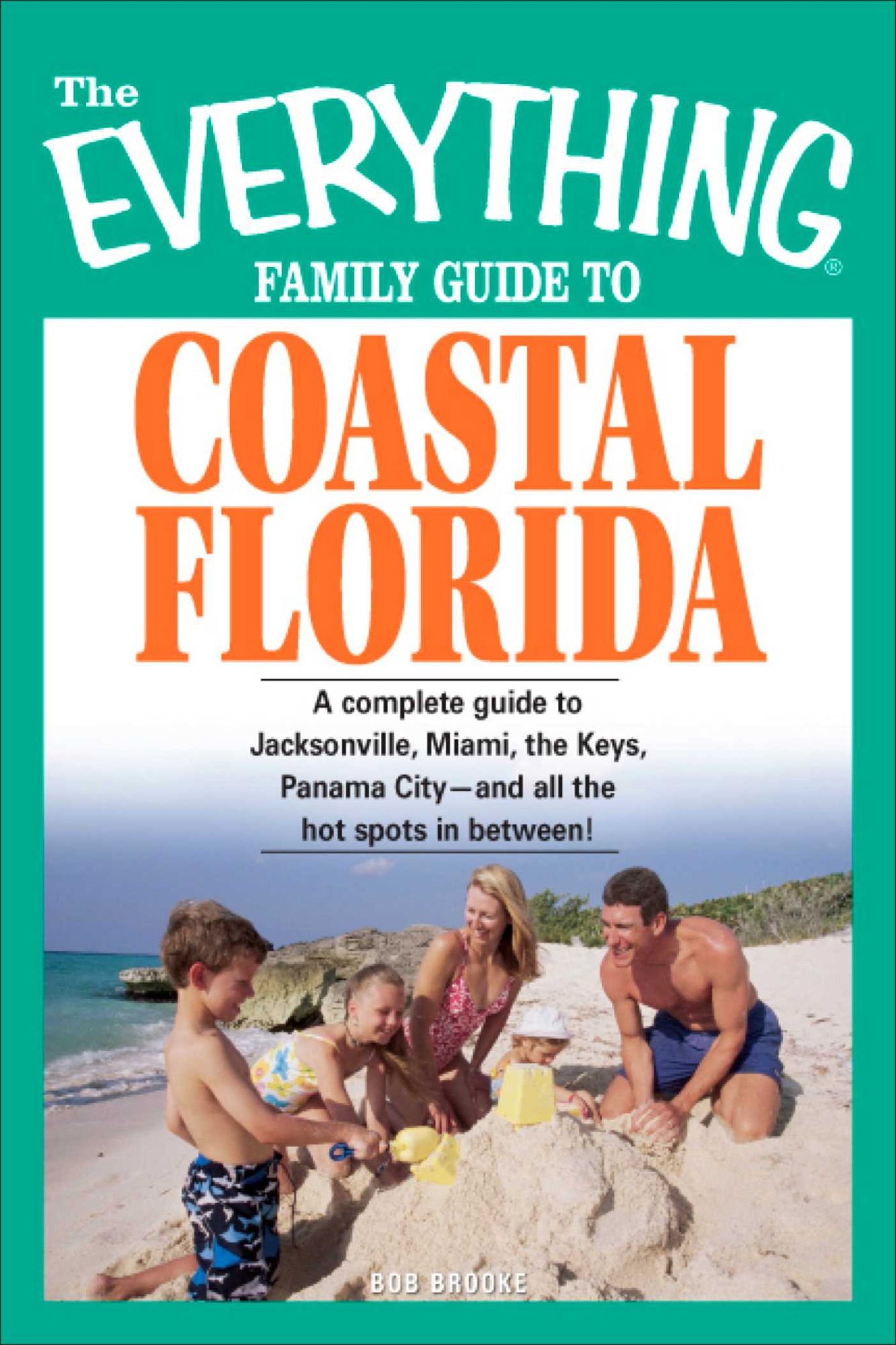 The Everything Family Guide to Coastal Florida: St. Augustine, Miami, the Keys, Panama City--and all the hot spots in between!