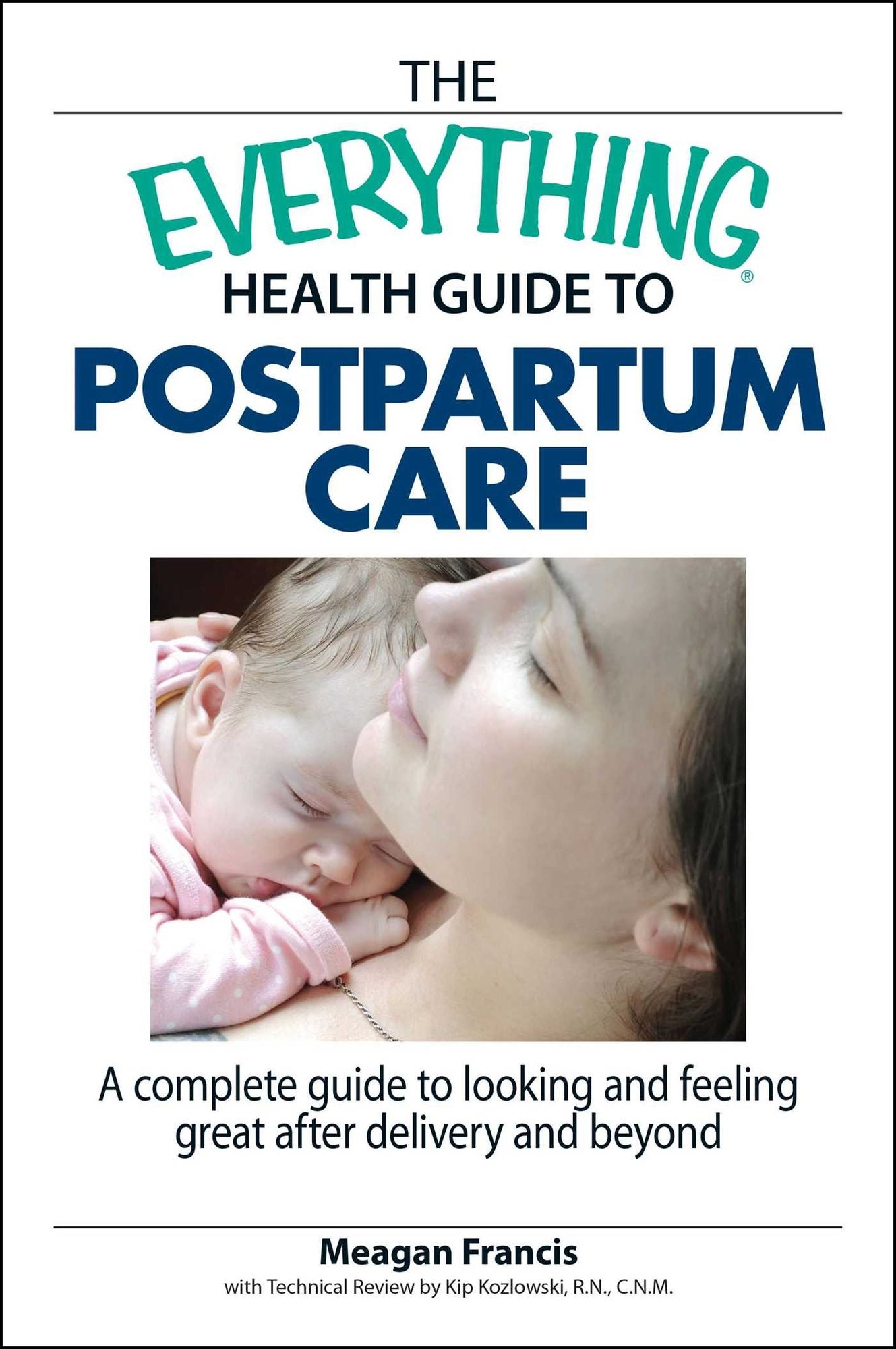 The Everything Health Guide To Postpartum Care: A Complete Guide to Looking and Feeling Great After Delivery and Beyond