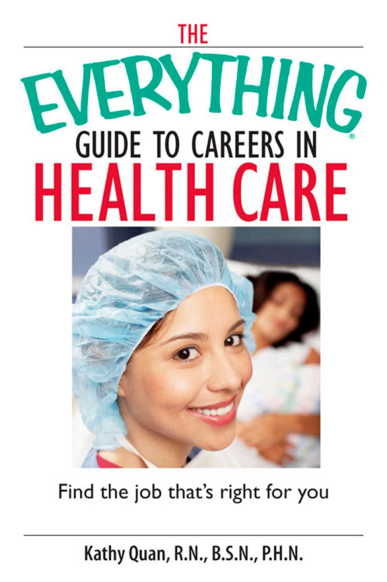 The Everything Guide To Careers In Health Care: Find the Job That's Right for You