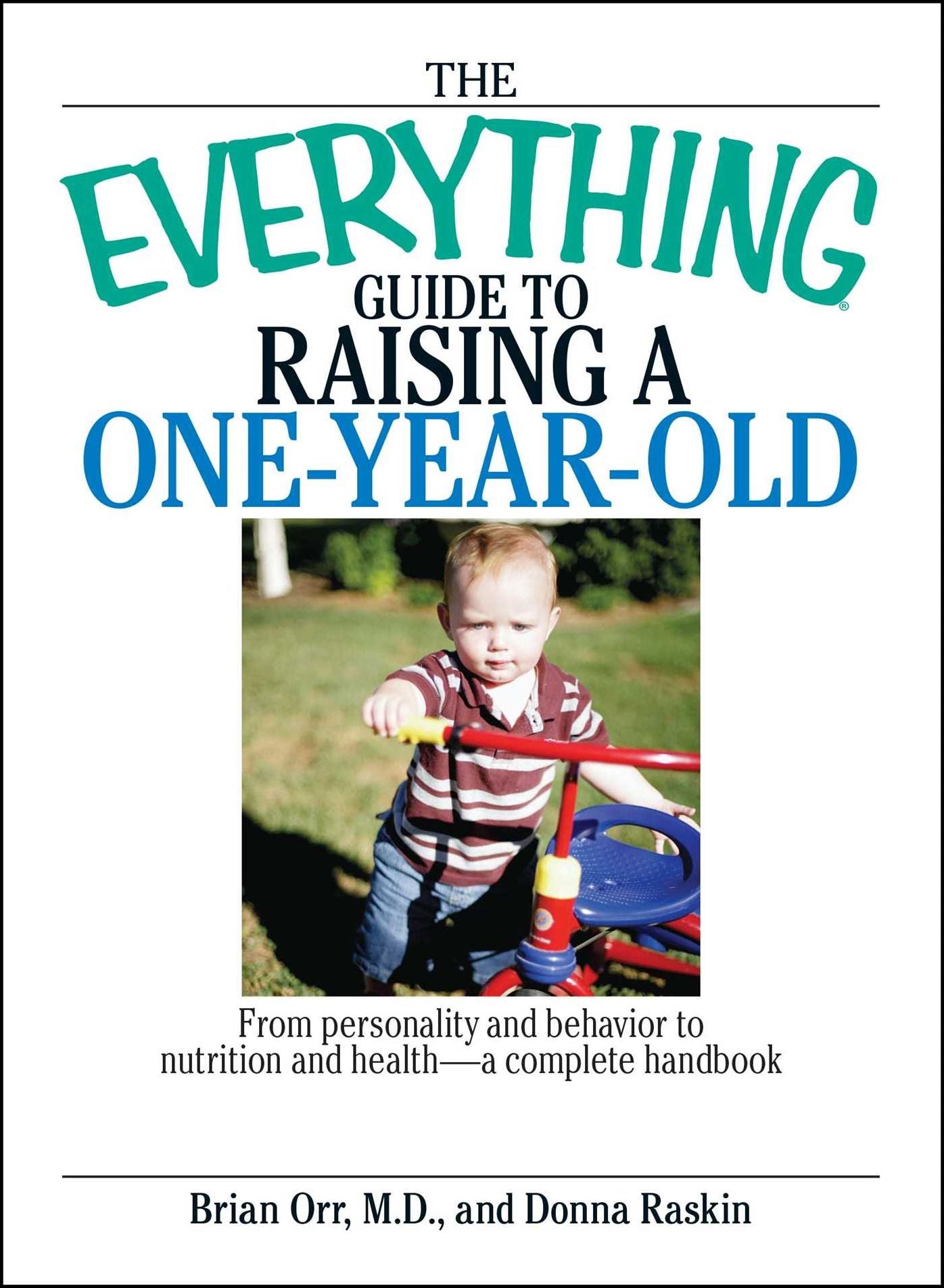 The Everything Guide To Raising A One-Year-Old: From Personality And Behavior to Nutrition And Health--a Complete Handbook