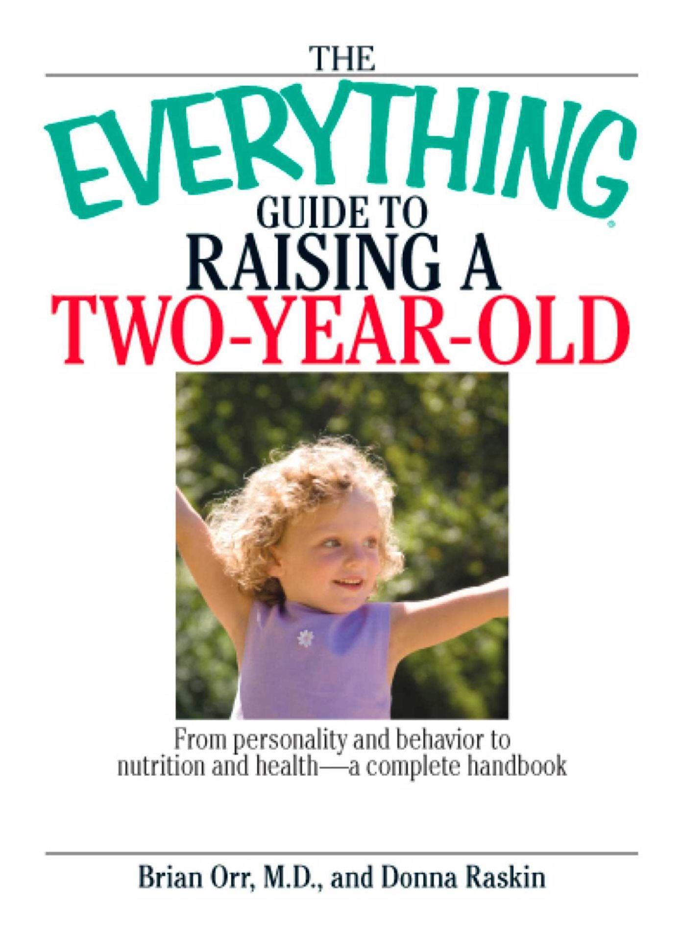 The Everything Guide To Raising A Two-Year-Old: From Personality And Behavior to Nutrition And Health--a Complete Handbook