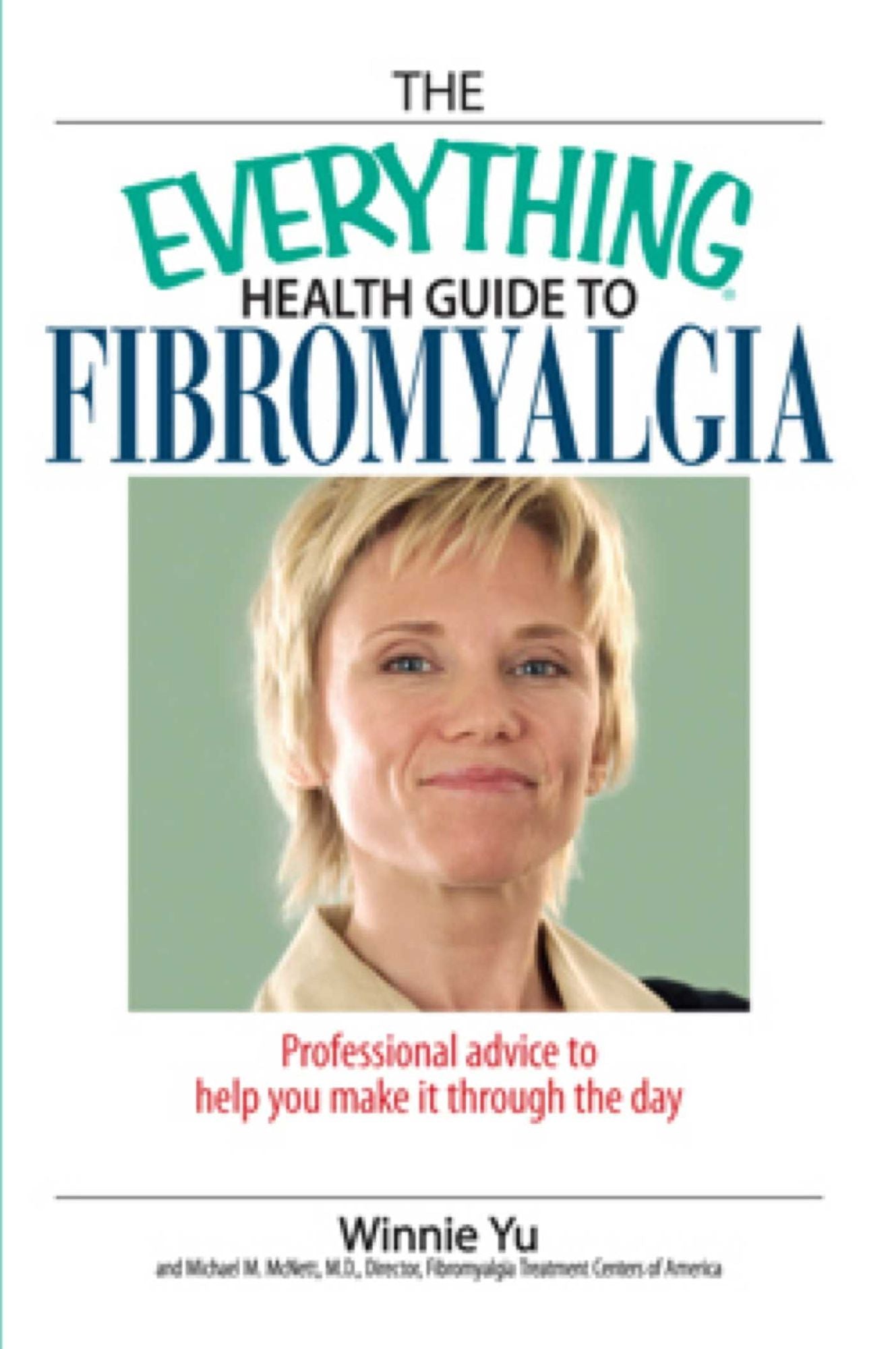 The Everything Health Guide to Fibromyalgia: Professional Advice to Help you Make it through the Day