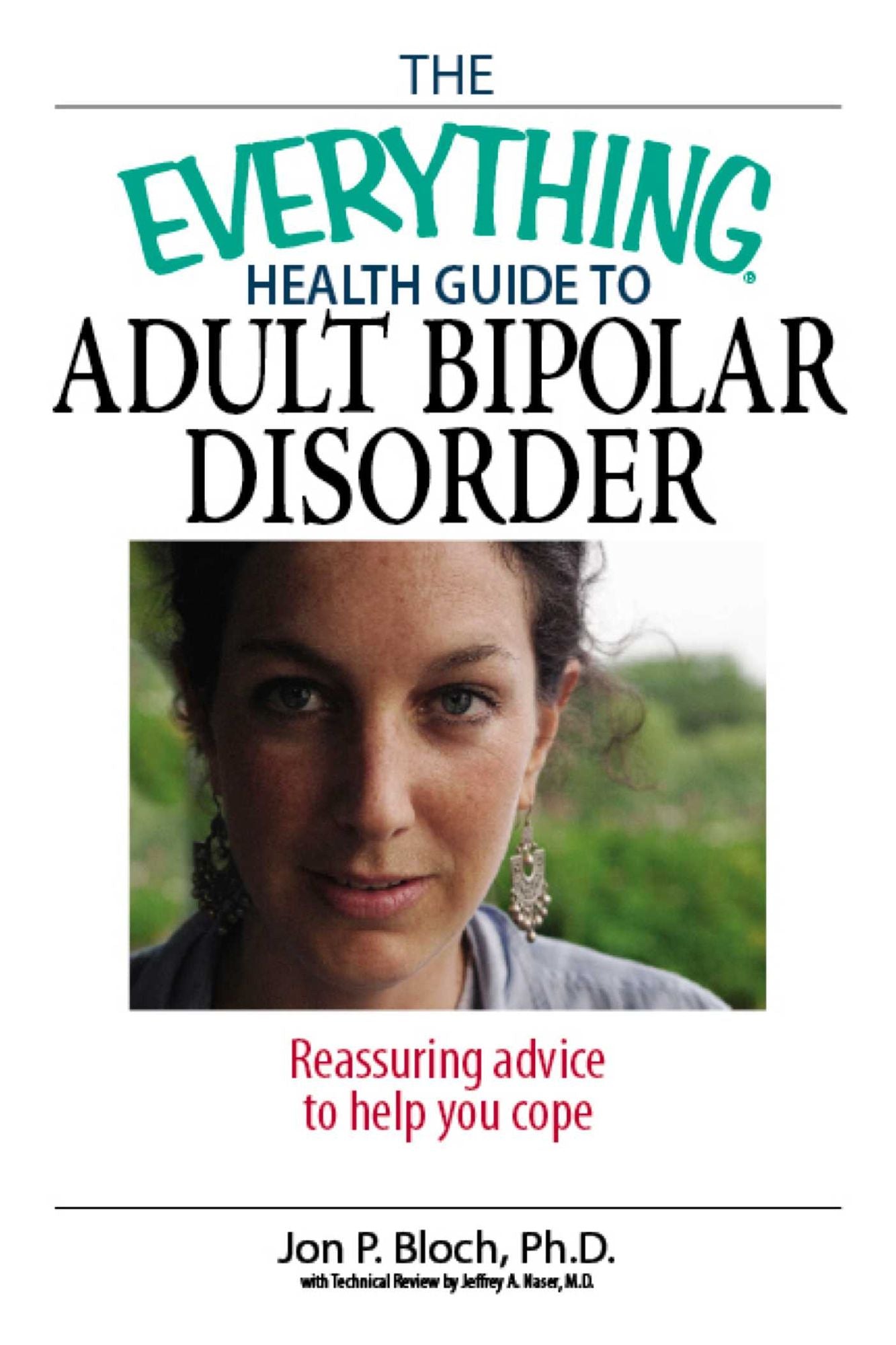The Everything Health Guide To Adult Bipolar Disorder: Reassuring Advice to Help You Cope