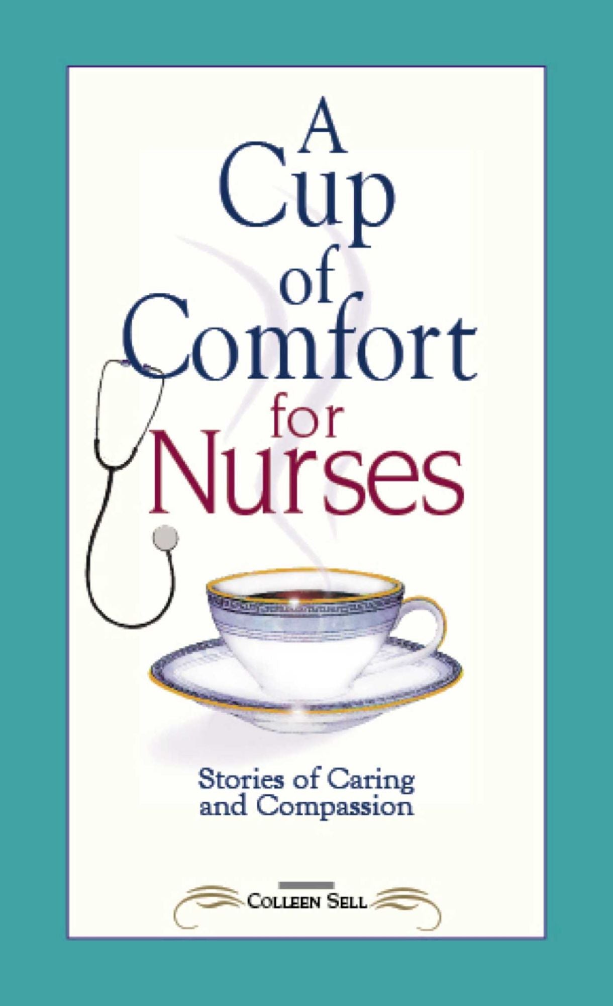 A Cup of Comfort for Nurses: Stories of Caring and Compassion