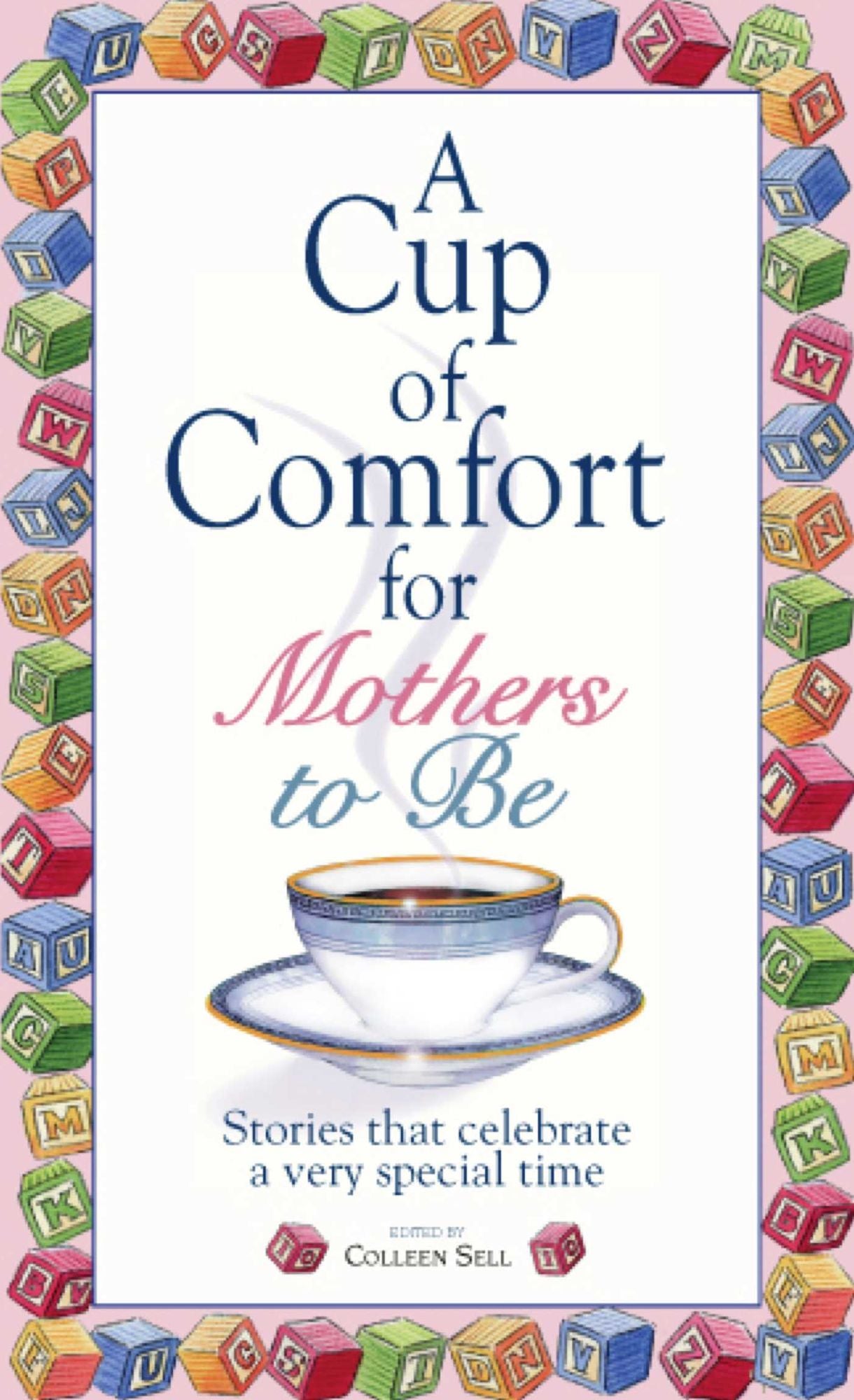 A Cup Of Comfort For Mothers To Be: Stories That Celebrate a Very Special Time