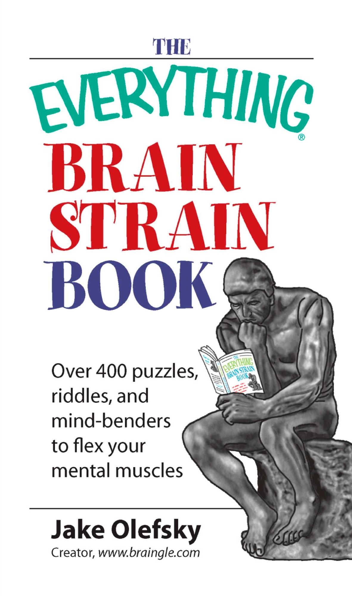The Everything Brain Strain Book: Over 400 Puzzles, Riddles, And Mind-Benders To Flex Your Mental Muscles