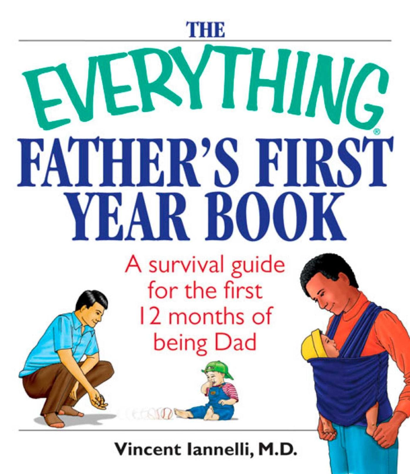The Everything Father's First Year Book: A Survival Guide For The First 12 Months Of Being A Dad