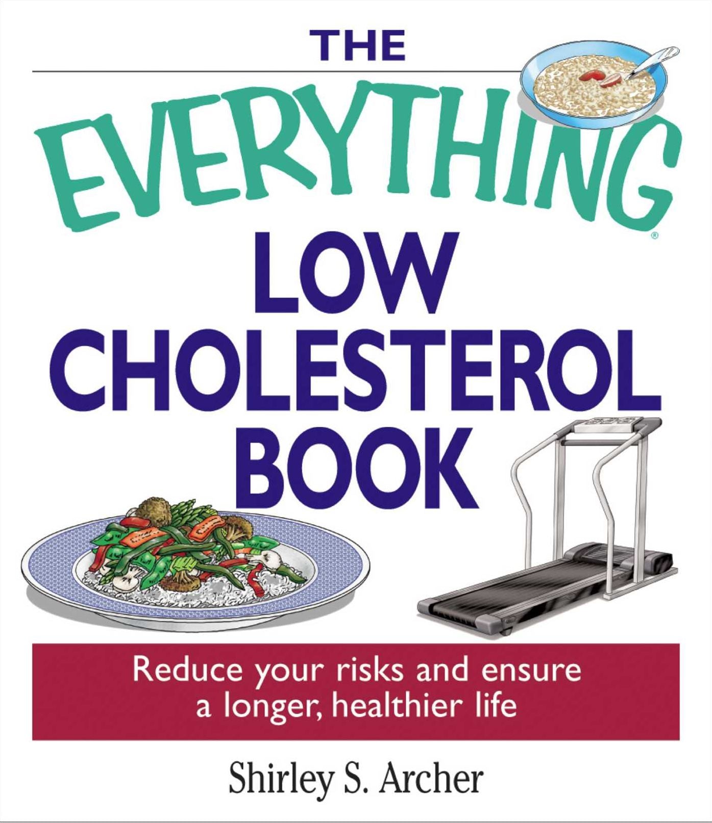 The Everything Low Cholesterol Book: Reduce Your Risks and Ensure a Longer, Healthier Life