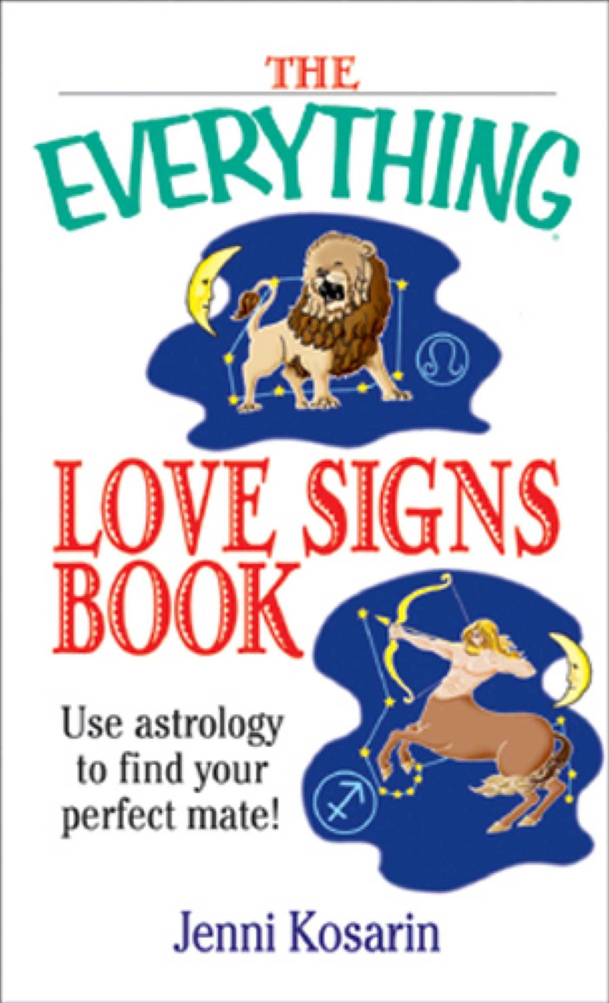 The Everything Love Signs Book: Use Astrology to Find Your Perfect Mate