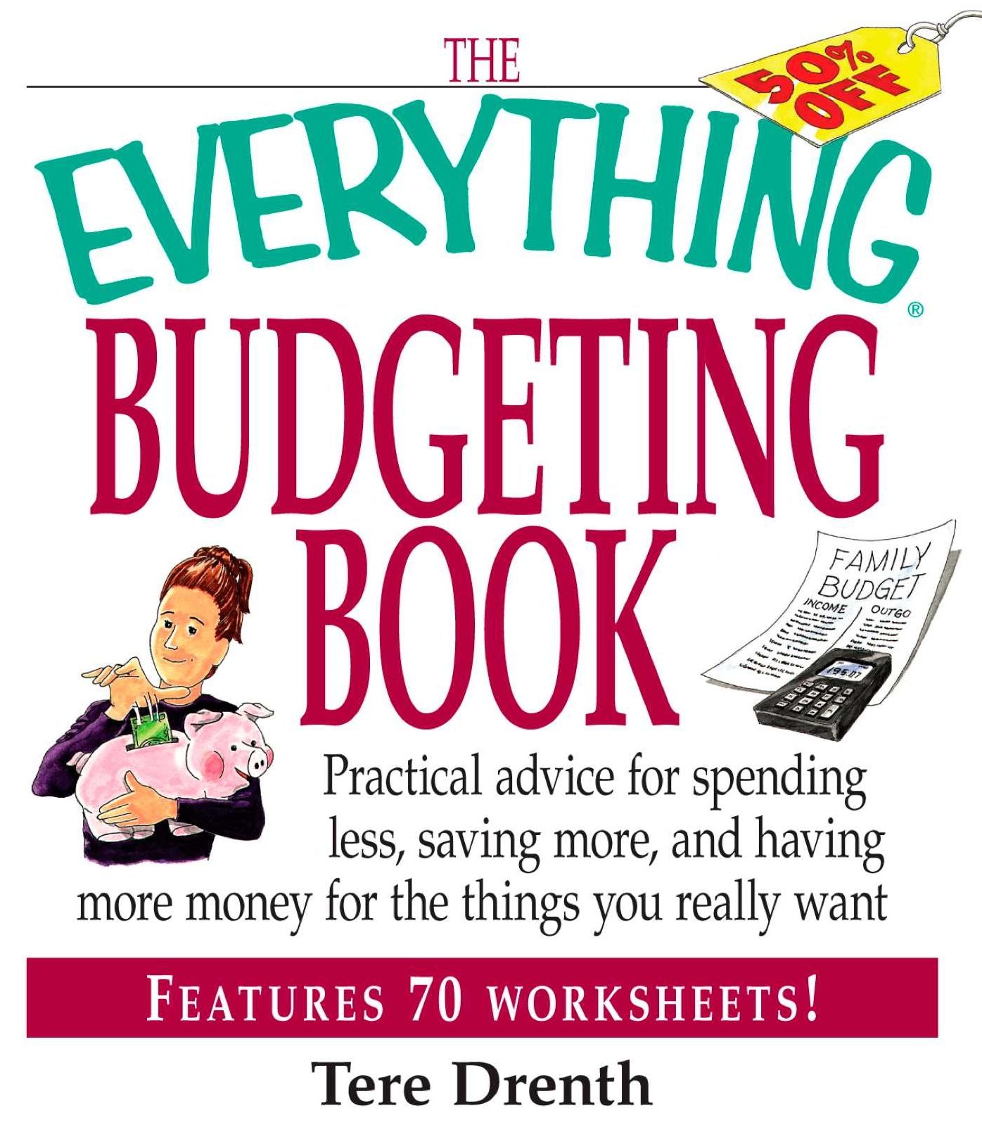 The Everything Budgeting Book: Practical Advice for Spending Less, Saving More, and Having More Money for the Things you Really Want