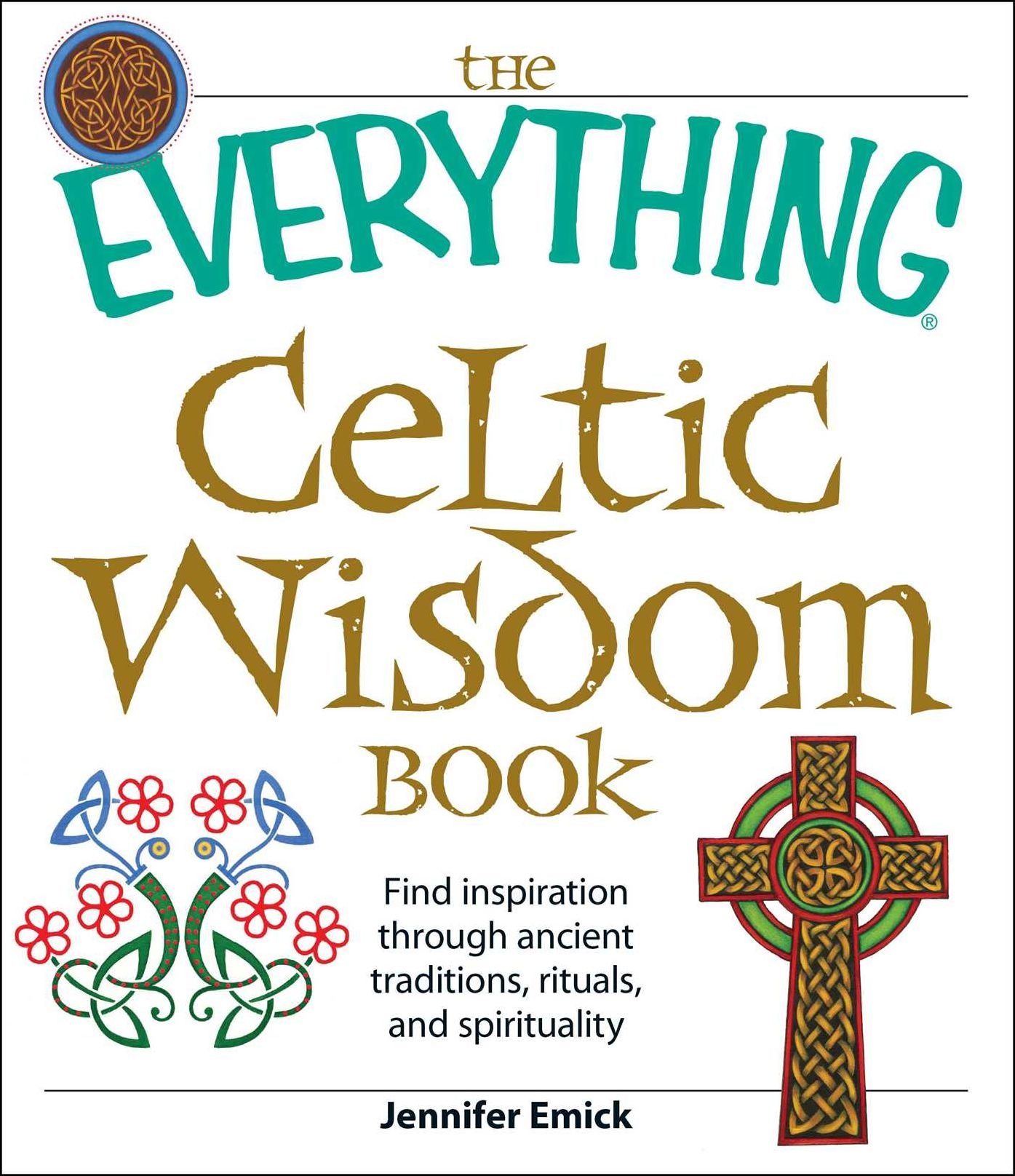 The Everything Celtic Wisdom Book: Find inspiration through ancient traditions, rituals, and spirituality