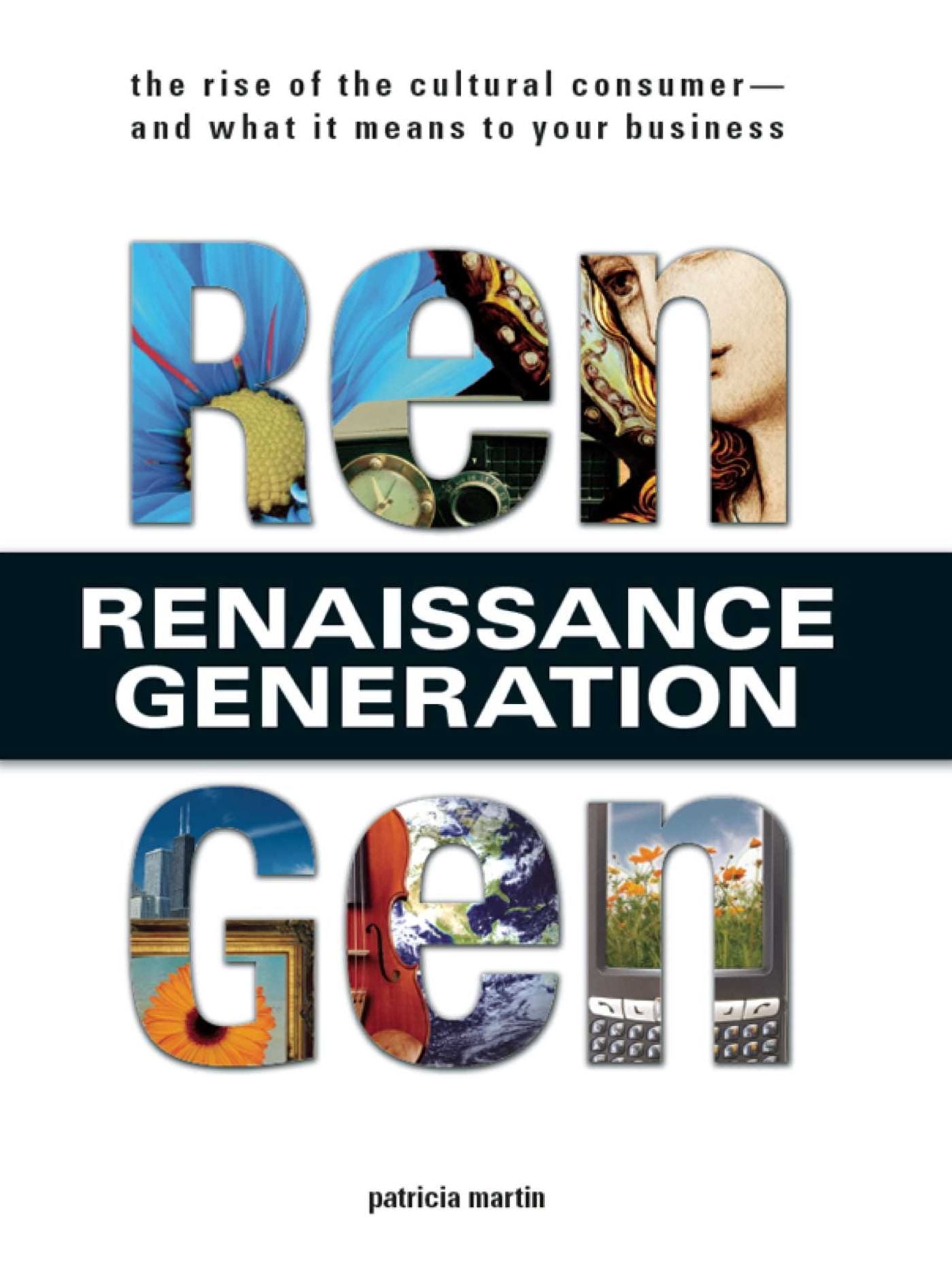 Rengen: The Rise of the Cultural Consumer--and What It Means to Your Business