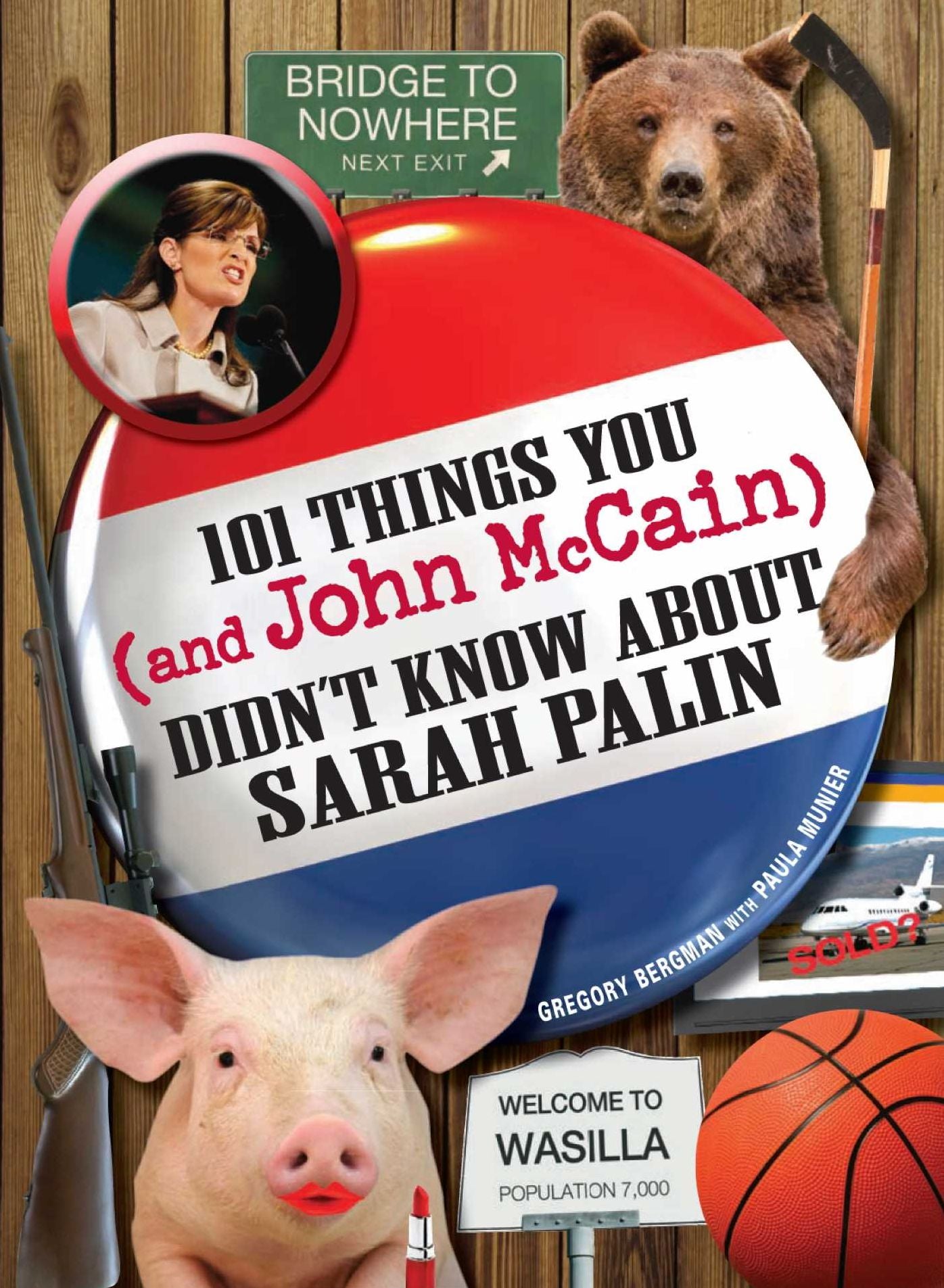 101 Things You - and John McCain - Didn't Know about Sarah Palin