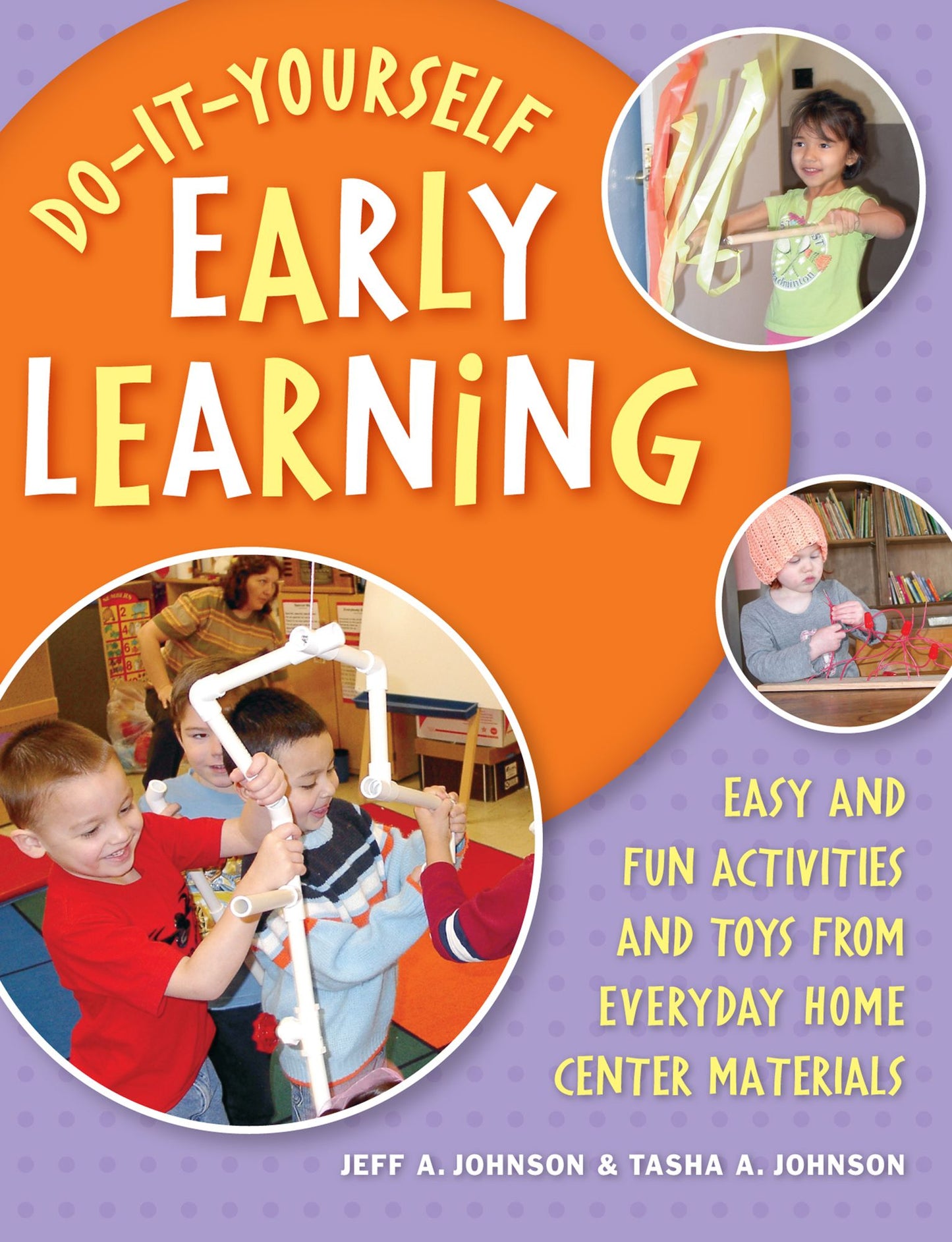 Do-It-Yourself Early Learning: Easy and Fun Activities and Toys from Everyday Home Center Materials