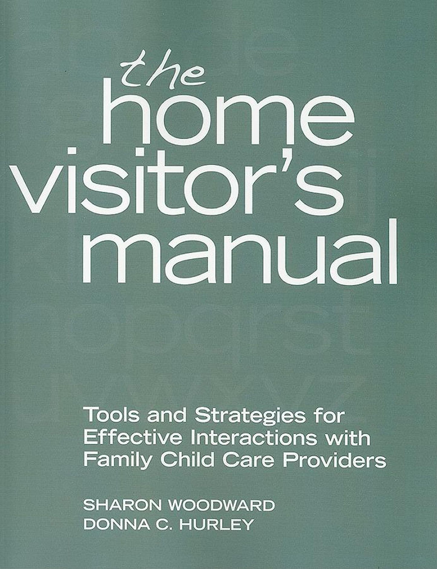 The Home Visitor's Manual: Tools and Strategies for Effective Interactions with Family Child Care Providers