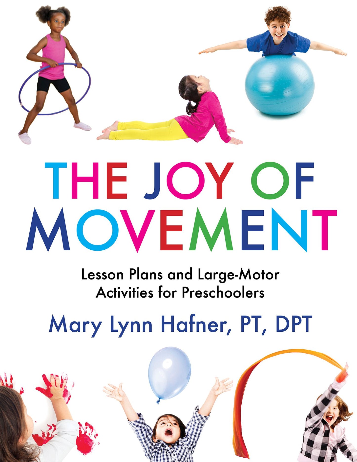 The Joy of Movement: Lesson Plans and Large-Motor Activities for Preschool and Kindergarten