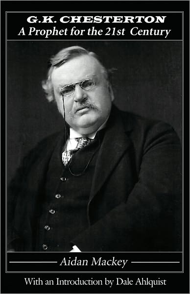 G. K. Chesterton: A Prophet for the 21st Century