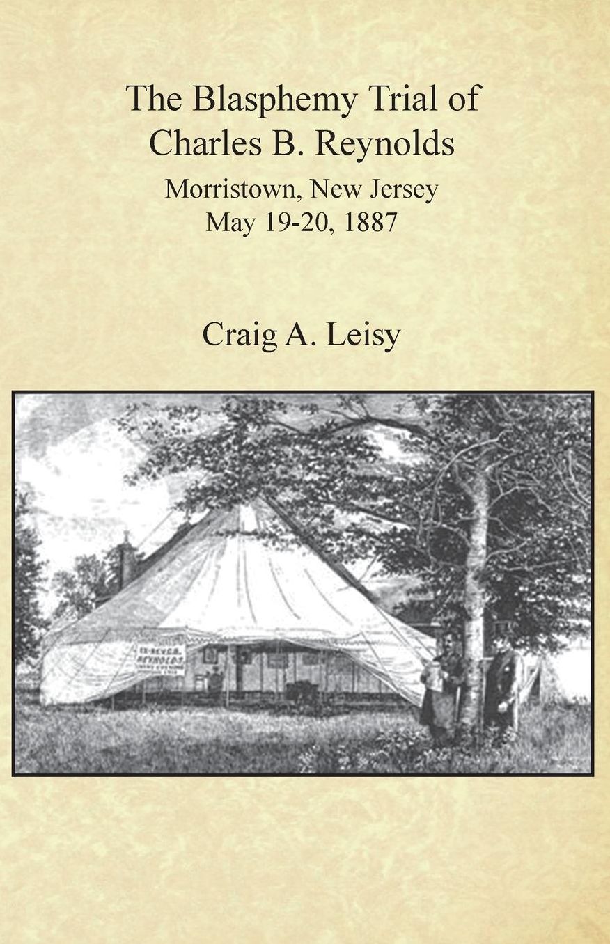 Blasphemy Trial of Charles B. Reynolds Morristown, New Jersey May 19-20, 1887
