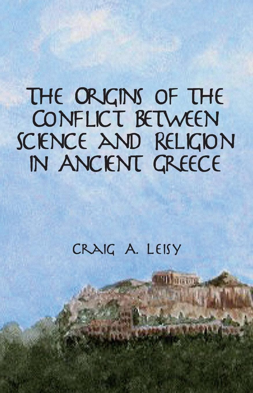 Origins of the Conflict Between Science and Religion In Ancient Greece