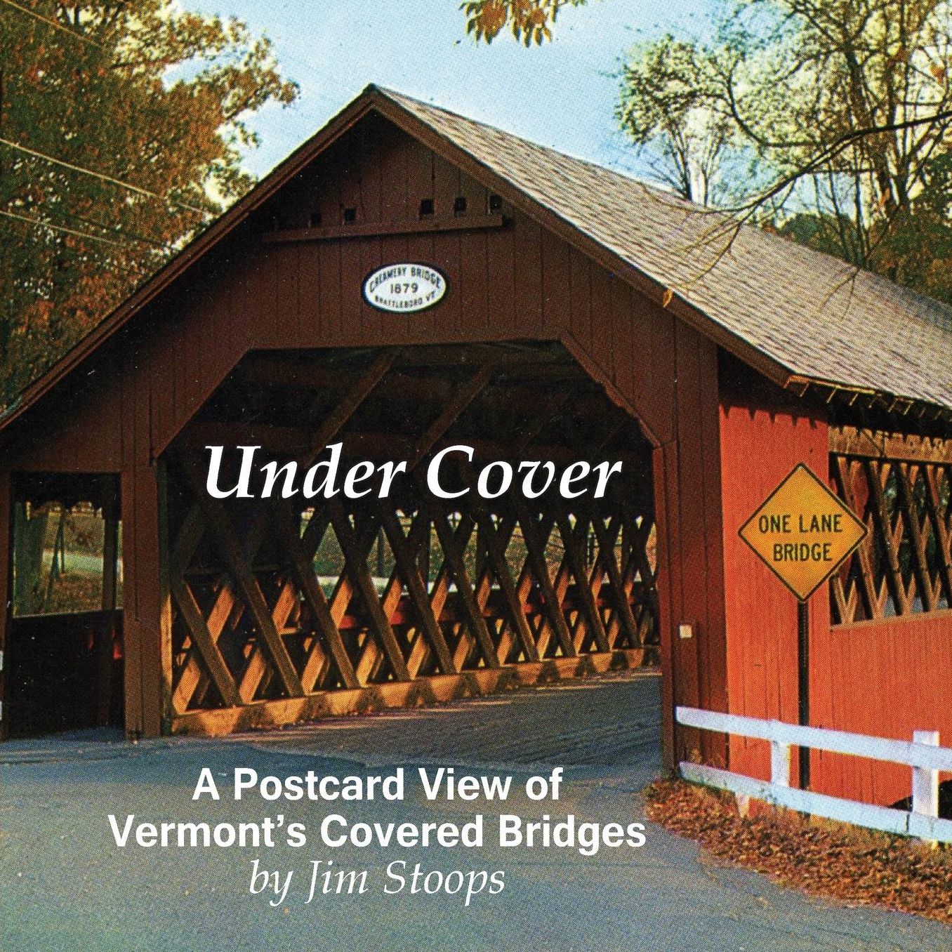 Under Cover A Postcard View of Vermont's Covered Bridges
