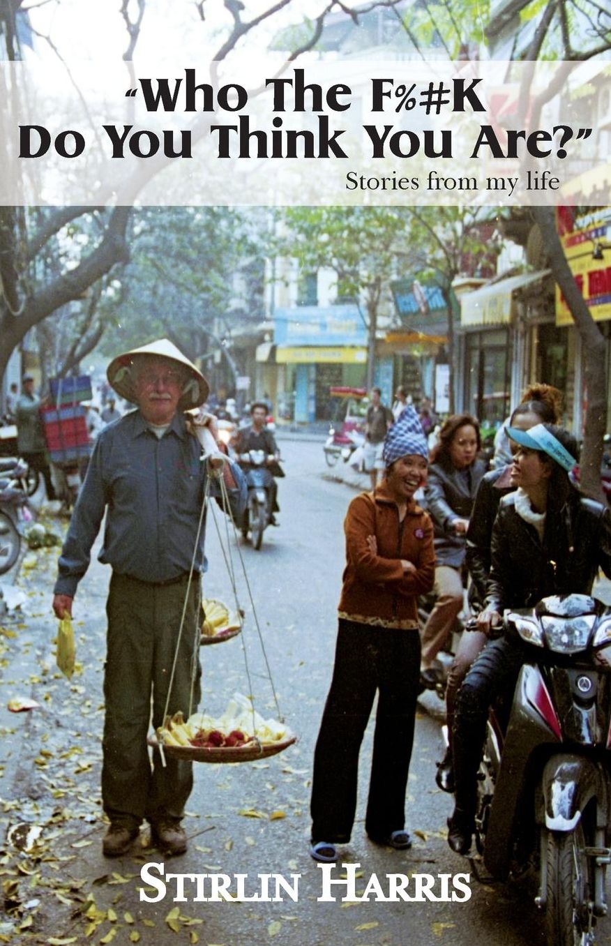 "Who The FpkK Do You Think You Are?" Stories from my life