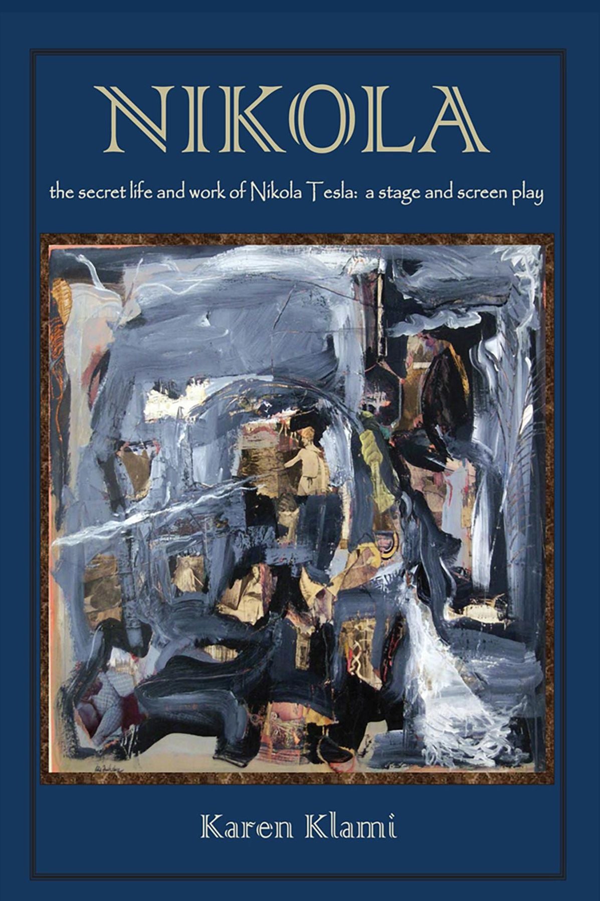 Nikola - The Secret Life and Work of Nikola Tesla: A Stage and Screen Play