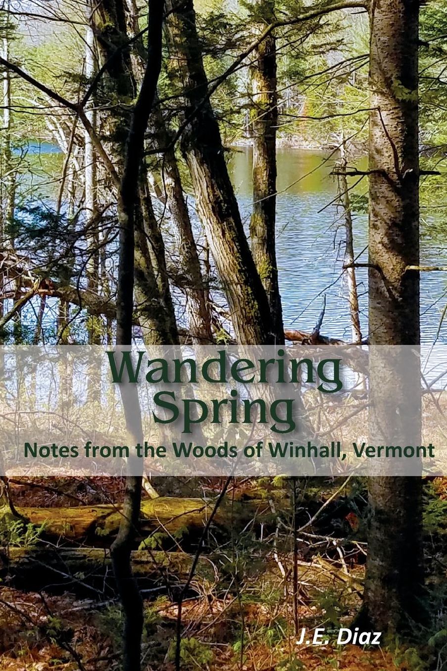 Wandering Spring: Notes from the Woods of Winhall, Vermont