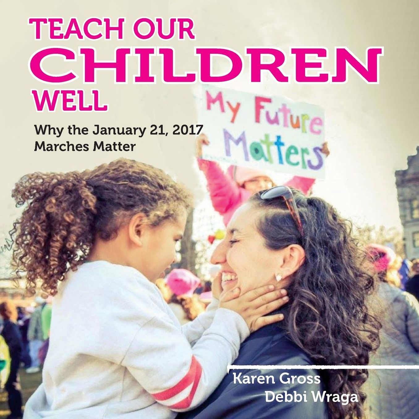 Teach Our Children Well: Why the January 21, 2017 Marches Matter