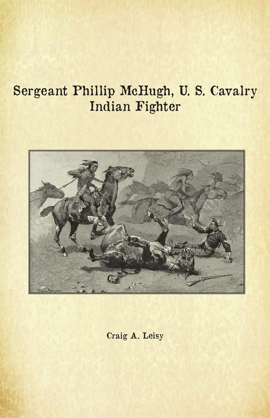 Sergeant Phillip McHugh, U. S. Cavalry Indian Fighter