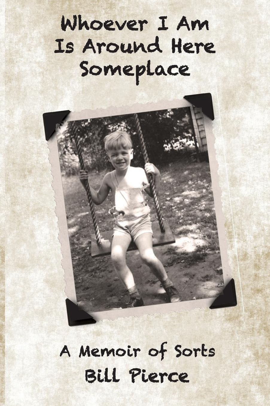 Whoever I Am Is Around Here Someplace: A Memoir of Sorts