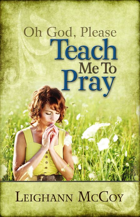 Oh God, Please: Teach Me to Pray