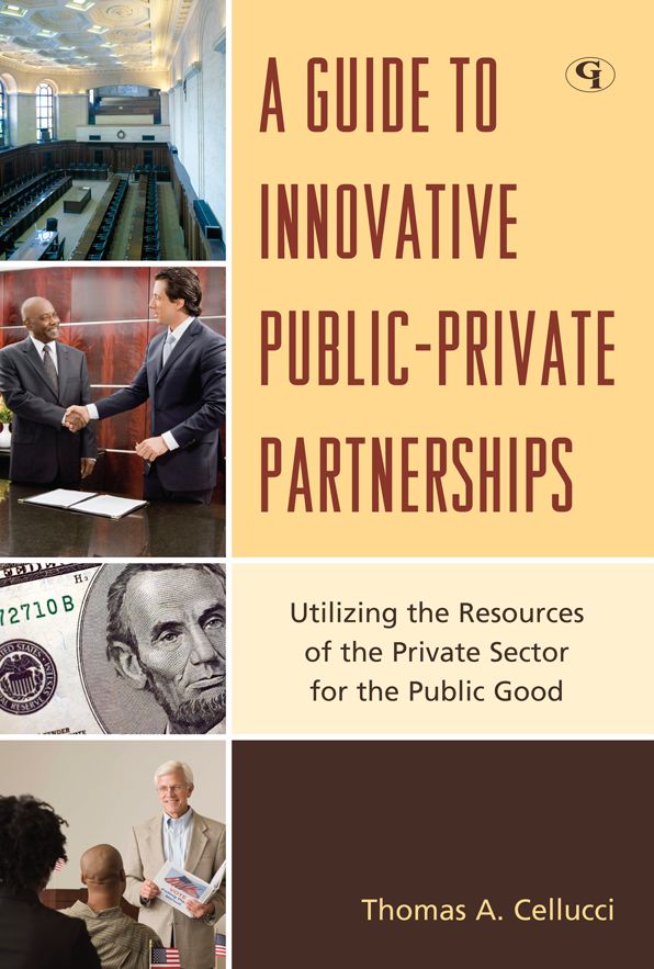 A Guide to Innovative Public-Private Partnerships: Utilizing the Resources of the Private Sector for the Public Good