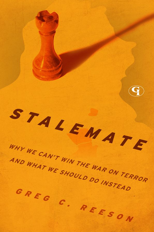 Stalemate: Why We Can't Win The War on Terror and What We Should Do Instead