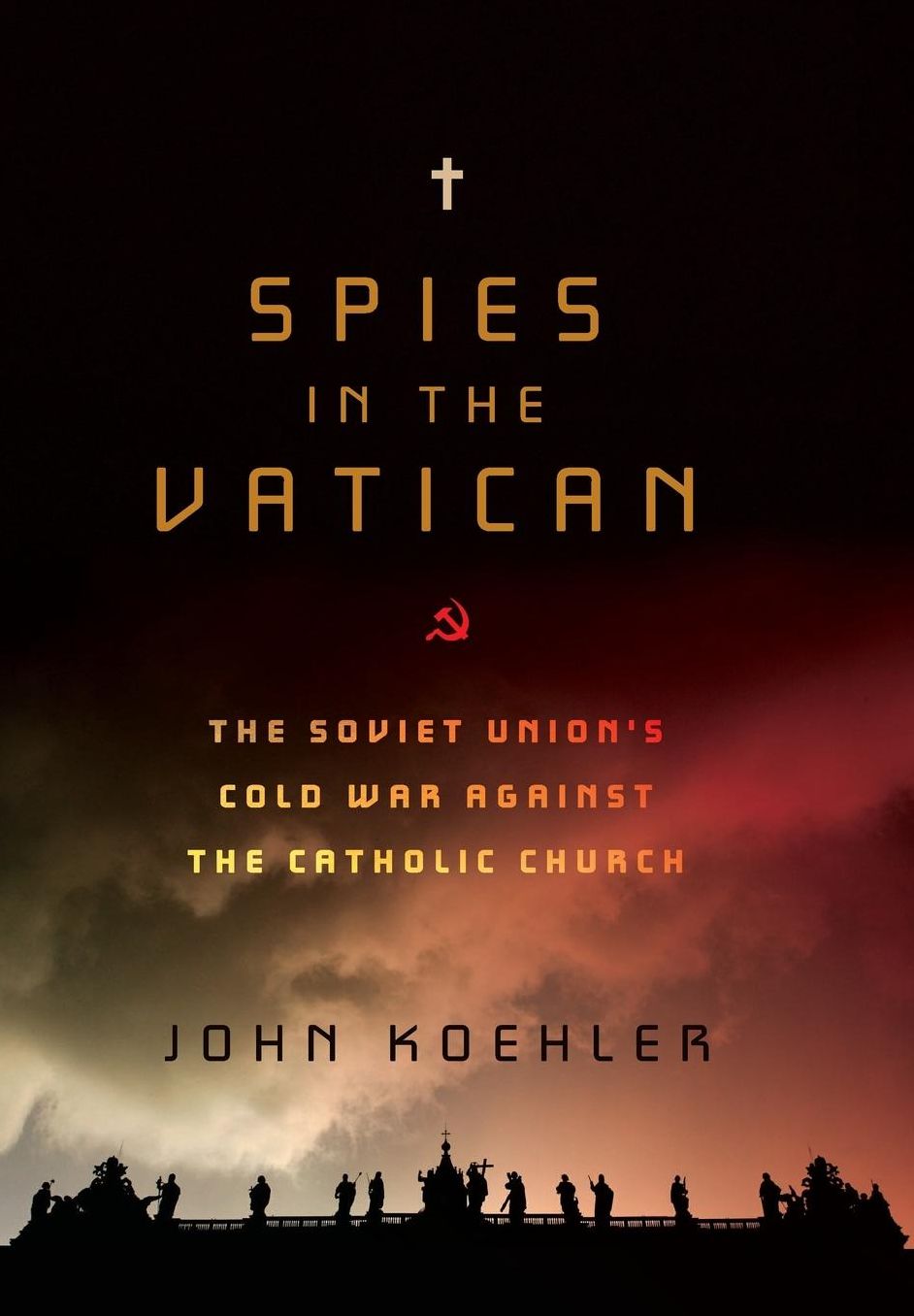 Spies in the Vatican: The Soviet Union's War Against the Catholic Church