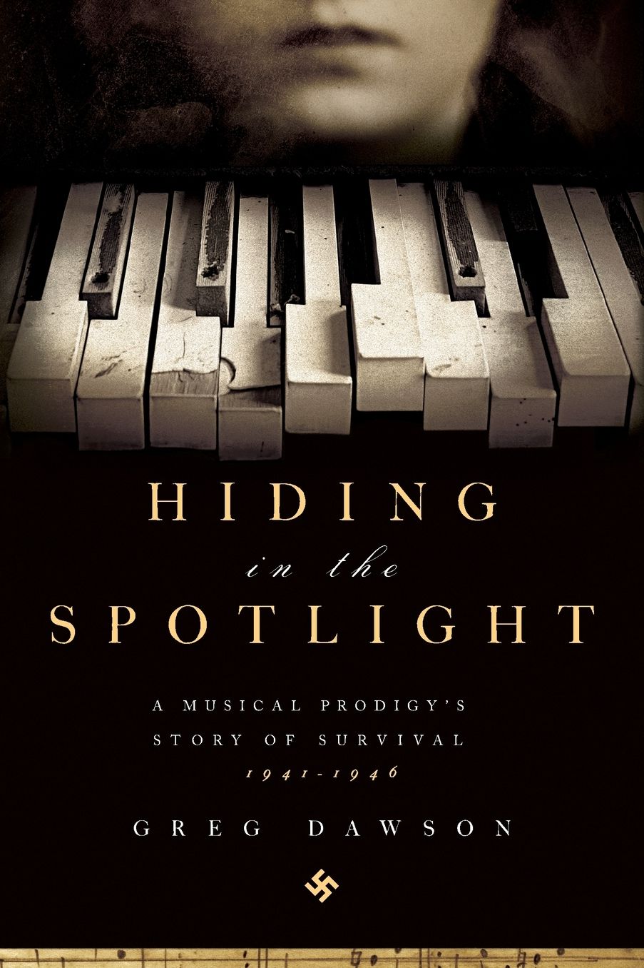 Hiding in the Spotlight: A Musical Prodigy's Story of Survival: 1941-1946