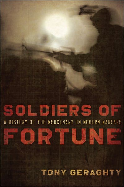 Soldiers of Fortune: A History of the Mercenary in Modern Warfare