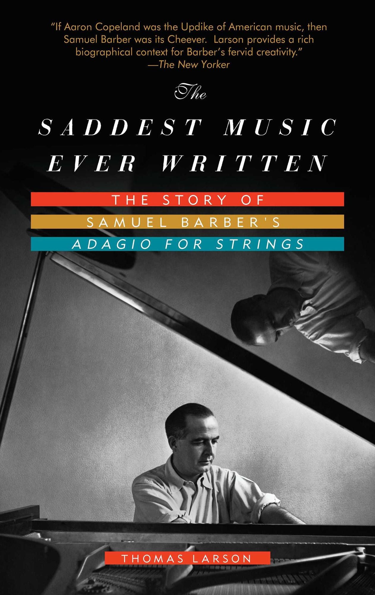 The Saddest Music Ever Written: The Story of Samuel Barber's Adagio for Strings